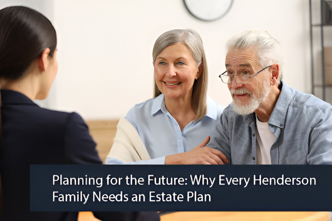 Planning for the Future: Why Every Henderson Family Needs an Estate Plan 